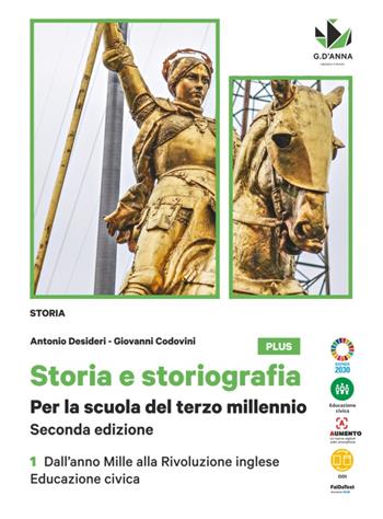 Storia e storiografia. Per la scuola del terzo millenio. Con Educazione civica. Per le Scuole superiori. Vol. 1: Dall'anno Mille alla Rivoluzione inglese - Antonio Desideri, Giovanni Codovini - Libro D'Anna 2022 | Libraccio.it