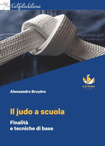 Il judo a scuola. Finalità e tecniche di base - Alessandro Bruyére - Libro D'Anna 2023 | Libraccio.it