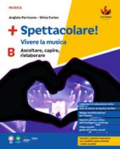 +Spettacolare! Vivere la musica. Con e-book. Con espansione online. Vol. B: Ascoltare, capire, rielaborare