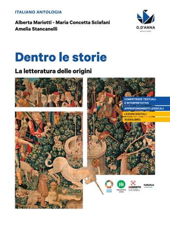 Dentro le storie. La letteratura delle origini. Per le Scuole superiori - Alberta Mariotti, Amelia Stancanelli, Maria Concetta Sclafani - Libro D'Anna 2024 | Libraccio.it