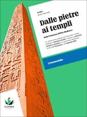 Dalle pietre ai templi. Dalla Preistoria all'Alto Medioevo. L'essenziale. Per il biennio delle Scuole superiori