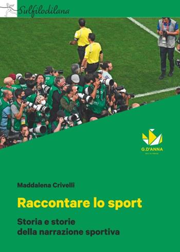 Raccontare lo sport. Storia e storie della narrazione sportiva. Con myLIM - Crivelli - Libro D'Anna 2025, Sul filo di lana | Libraccio.it