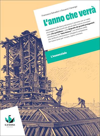 L'anno che verrà. Corso di storia. L'essenziale. Scaricabile gratuitamente con l'acquisto dei volumi del corso. Per le Scuole superiori - Francesca Salvadori, Giovanni Viarengo - Libro D'Anna 2026 | Libraccio.it