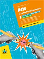 Rete. la grammatica delle connessioni. Per la Scuola media. Con e-book. Con espansione online. Vol. 2: Morfologia e sintassi della frase. Comunicazione
