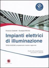 Impianti elettrici di illuminazione - Vincenzo Cataliotti, Giuseppe Morana - Libro Flaccovio Dario 2010 | Libraccio.it