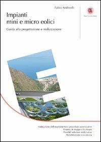 Impianti mini e micro eolici. Guida alla progettazione e realizzazione - Fabio Andreolli - Libro Flaccovio Dario 2011 | Libraccio.it