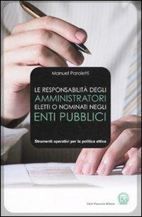 La responsabilità degli amministratori eletti o nominati negli enti pubblici - Manuel Paroletti - Libro Flaccovio Dario 2010 | Libraccio.it