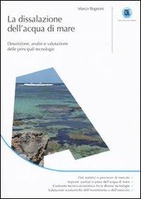 La dissalazione dell'acqua di mare. Descrizione, analisi e valutazione delle principali tecnologie - Marco Rognoni - Libro Flaccovio Dario 2010 | Libraccio.it