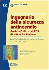 Ingegneria della sicurezza antincendio. Guida all'utilizzo di FDS - G. Ascenzi, G. Villi, G. Vulpiani - Libro Flaccovio Dario 2010, Aicarr | Libraccio.it