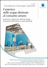 L'arsenico nelle acque destinate al consumo umano. Esperienze e applicazioni delle tecnologie di rimozione dell'arsenico e aspetti gestionali  - Libro Flaccovio Dario 2011 | Libraccio.it