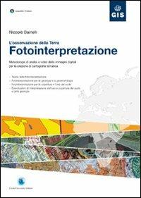 Fotointerpretazione. L'osservazione della terra. Metodologie di analisi a video delle immagini digitali per la creazione di cartografia tematica. Con CD-ROM - Niccolò Dainelli - Libro Flaccovio Dario 2011, Gis | Libraccio.it