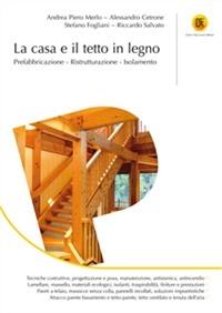 La casa e il tetto in legno. Prefabbricazione, ristrutturazione, isolamento  - Libro Flaccovio Dario 2011 | Libraccio.it