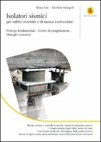 Isolatori sismici per edifici esistenti e di nuova costruzione. Principi fondamentali, criteri di progettazione, dettagli costruttivi - Dora Foti, Michele Mongelli - Libro Flaccovio Dario 2011 | Libraccio.it