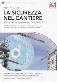 La sicurezza nel cantiere. Ruoli, responsabilità, vigilanza. Con CD-ROM - Andrea M. Moro - Libro Flaccovio Dario 2012 | Libraccio.it