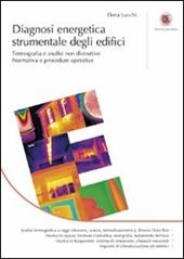 Diagnosi energetica strumentale degli edifici. Termografia e analisi non distruttive. Normativa e procedure operative. Ediz. illustrata