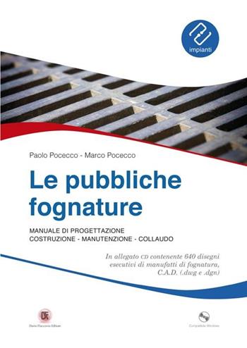 Le pubbliche fognature. Manuale di progettazione, costruzione, manutenzione, collaudo. Ediz. illustrata. Con CD-ROM - Paolo Pocecco, Marco Pocecco - Libro Flaccovio Dario 2012, Impianti | Libraccio.it