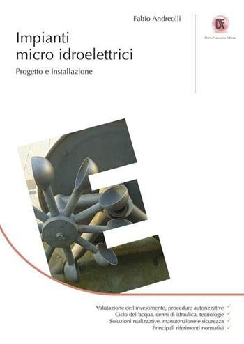 Impianti micro idroelettrici. Progetto e installazione - Fabio Andreolli - Libro Flaccovio Dario 2012 | Libraccio.it