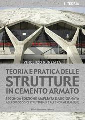 Teoria e pratica delle strutture in cemento armato. Vol. 1: Teoria
