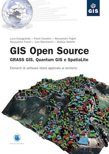 Gis open source. Grass Gis, Quantum Gis e SpatiaLite. Elementi di software libero applicato al territorio  - Libro Flaccovio Dario 2012, Gis | Libraccio.it