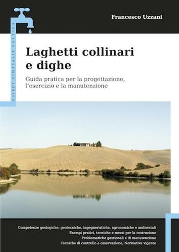 Laghetti collinari e dighe. Guida pratica per la progettazione, l'esercizio e la manutenzione - Francesco Uzzani - Libro Flaccovio Dario 2012, Risparmio idrico | Libraccio.it