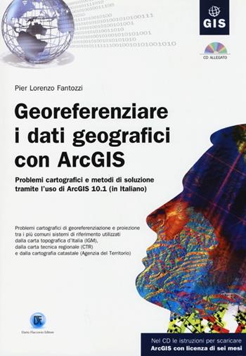 Georeferenziare i dati geografici con ArcGIS. Con CD-ROM - P. Lorenzo Fantozzi - Libro Flaccovio Dario 2013, Gis | Libraccio.it