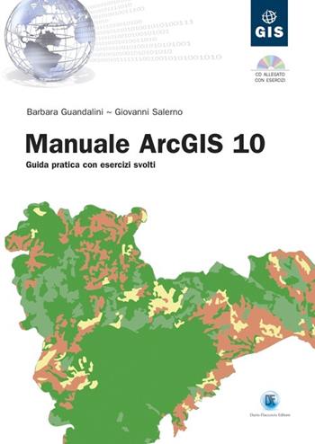 Manuale ArcGIS 10. Guida pratica con esercizi svolti. Con CD-ROM - Barbara Guandalini, Giovanni Salerno - Libro Flaccovio Dario 2013, Gis | Libraccio.it