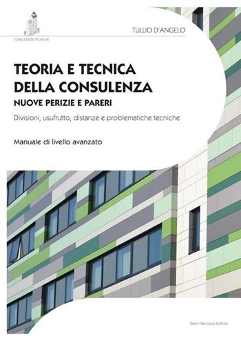 Teoria e tecnica della consulenza. Nuove perizie e pareri. Divisioni, usufrutto, distanze e problematiche tecniche. Manuale di livello avanzato - Tullio D'Angelo - Libro Flaccovio Dario 2013, Consulenti tecnici | Libraccio.it