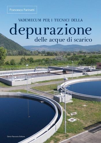 Vademecum per i tecnici della depurazione delle acque di scarico - Francesco Farinatti - Libro Flaccovio Dario 2013 | Libraccio.it