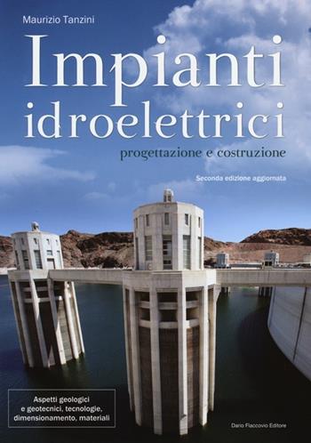 Impianti idroelettrici. Progettazione e costruzione - Maurizio Tanzini - Libro Flaccovio Dario 2013 | Libraccio.it