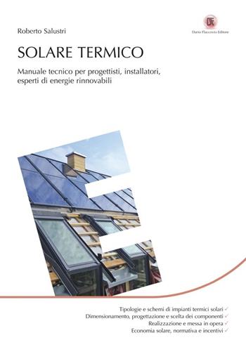 Solare termico. Manuale tecnico per progettisti, installatori, esperti di energie rinnovabili - Roberto Salustri - Libro Flaccovio Dario 2014, Energie | Libraccio.it