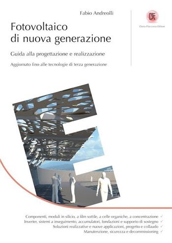 Fotovoltaico di nuova generazione. Guida alla progettazione e realizzazione - Fabio Andreolli - Libro Flaccovio Dario 2017 | Libraccio.it