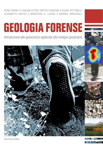 Geologia forense. Introduzione alle geoscienze applicate alle indagini giudiziarie  - Libro Flaccovio Dario 2013 | Libraccio.it