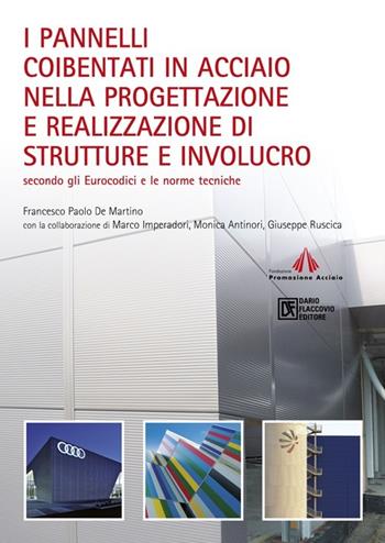 I pannelli coibentati in acciaio nella progettazione e realizzazione di strutture e involucro. Secondo gli Eurocodici e le norme tecniche - Francesco P. De Martino - Libro Flaccovio Dario 2014, Acciaio | Libraccio.it