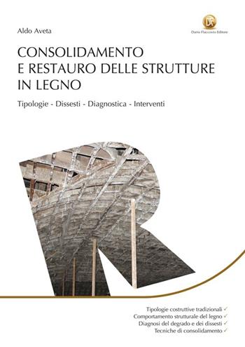 Consolidamento e restauro delle strutture in legno - Aldo Aveta - Libro Flaccovio Dario 2014, Restauro | Libraccio.it