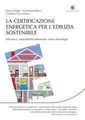 La certificazione energetica per l'edilizia sostenibile. Efficienza, compatibilità ambientale, nuove tecnologie