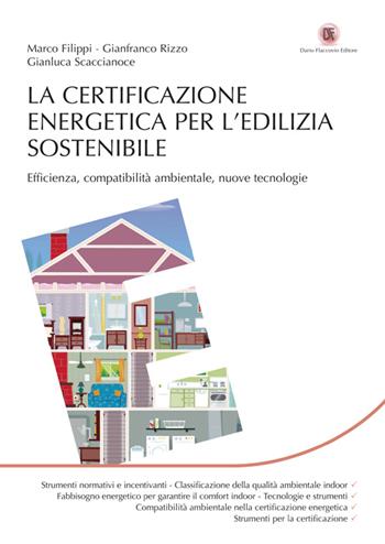 La certificazione energetica per l'edilizia sostenibile. Efficienza, compatibilità ambientale, nuove tecnologie - Marco Filippi, Gianfranco Rizzo, Gianluca Scaccianoce - Libro Flaccovio Dario 2014, Energie | Libraccio.it
