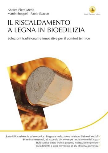 Il riscaldamento a legna in bioedilizia. Soluzioni tradizionali e innovative per il comfort termico - Andrea P. Merlo, Martin Stoppel, Paolo Scacco - Libro Flaccovio Dario 2014, Progettazione | Libraccio.it