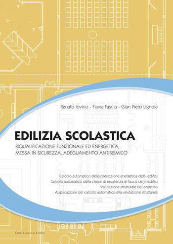 Edilizia scolastica. Riqualificazione funzionale ed energetica, messa in sicurezza, adeguamento antisismico - Renato Iovino, Flavia Fascia, G. Piero Lignola - Libro Flaccovio Dario 2014 | Libraccio.it