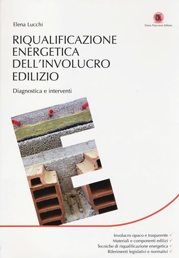 Riqualificazione energetica dell'involucro edilizio. Diagnostica e interventi - Elena Lucchi - Libro Flaccovio Dario 2014, Energie | Libraccio.it