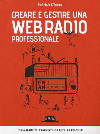 Creare e gestire una web radio professionale - Fabrizio Mondo - Libro Flaccovio Dario 2014, Web book | Libraccio.it