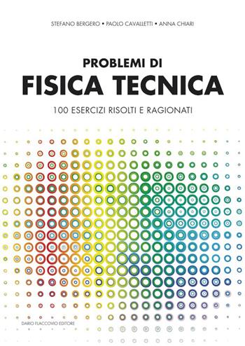 Problemi di fisica tecnica. 100 esercizi risolti e ragionati - Stefano Bergero, Paolo Cavalletti, Anna Chiari - Libro Flaccovio Dario 2014 | Libraccio.it