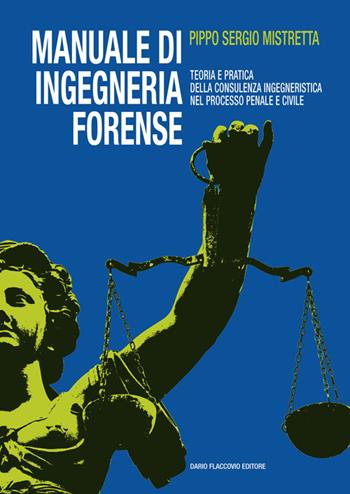 Manuale di ingegneria forense. Teoria e pratica della consulenza ingegneristica nel processo penale e civile - Sergio Pippo Mistretta - Libro Flaccovio Dario 2014 | Libraccio.it