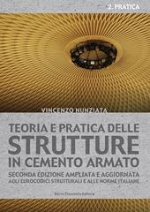 Teoria e pratica delle strutture in cemento armato. Vol. 2: Pratica
