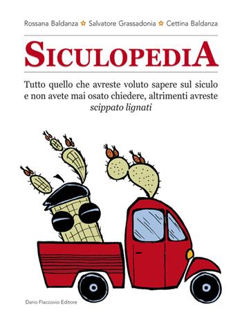 Siculopedia. Tutto quello che avreste voluto sapere sul siculo e non avete mai osato chiedere, altrimenti avreste - Rossana Baldanza, Salvatore Grassadonia, Cettina Baldanza - Libro Flaccovio Dario 2014 | Libraccio.it