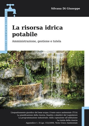 La risorsa idrica potabile. Amministrazione, gestione e tutela - Silvana Di Giuseppe - Libro Flaccovio Dario 2014, Risparmio idrico | Libraccio.it