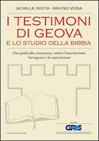 I testimoni di Geova e lo studio della Bibbia. Una guida alla conoscenza, contro l'autoritarismo, l'arroganza e la superstizione - Achille Aveta, Bruno Vona - Libro Flaccovio Dario 2014, GRIS. Teologia, religione e rel. altern. | Libraccio.it