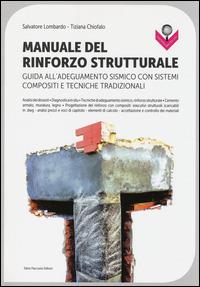 Manuale del rinforzo strutturale. Guida all'adeguamento sismico con sistemi compositi e tecniche tradizionali - Salvatore Lombardo, Tiziana Chiofalo - Libro Flaccovio Dario 2014 | Libraccio.it