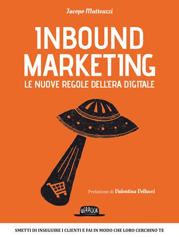 Inbound marketing. Le nuove regole dell'era digitale - Jacopo Matteuzzi - Libro Flaccovio Dario 2014, Web book | Libraccio.it