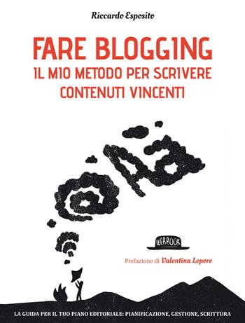 Fare blogging. Il mio metodo per scrivere contenuti vincenti - Riccardo Esposito - Libro Flaccovio Dario 2014, Web book | Libraccio.it