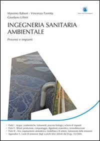 Ingegneria sanitaria ambientale. Processi e impianti - Massimo Raboni, Vincenzo Torretta, Giordano Urbini - Libro Flaccovio Dario 2016 | Libraccio.it